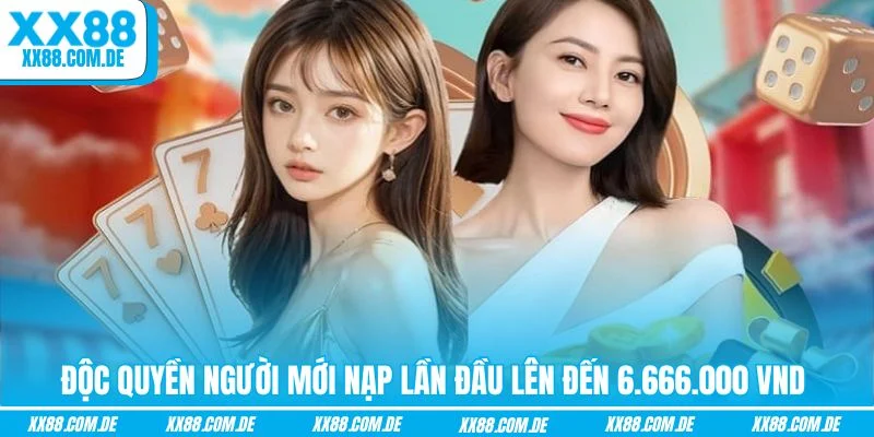 Độc quyền người mới nạp lần đầu lên đến 6.666.000 VND