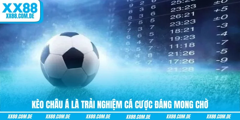 Kèo Châu Á là trải nghiệm cá cược đáng mong chờ