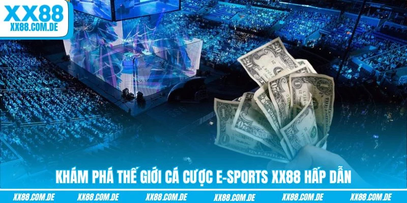 Khám phá thế giới cá cược E-sports XX88 hấp dẫn
