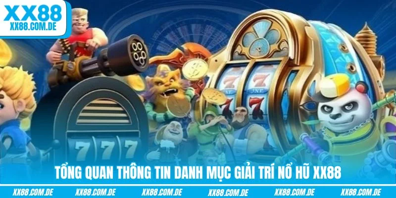 Tổng quan thông tin danh mục giải trí nổ hũ XX88