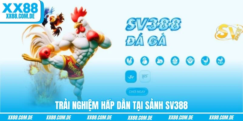 Trải nghiệm hấp dẫn tại sảnh SV388